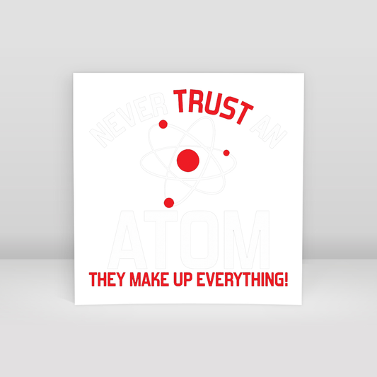 Never Trust An Atom - Art Print