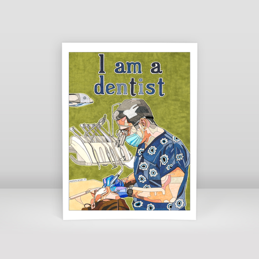 I am a dentist - Art Print